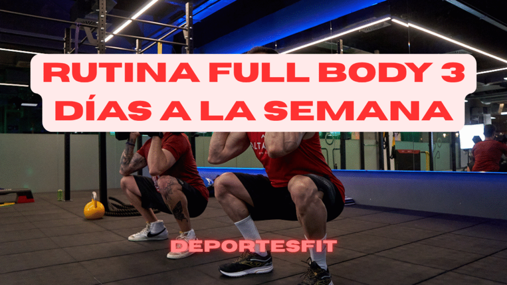 Rutina de gimnasio full body 3 días a la semana