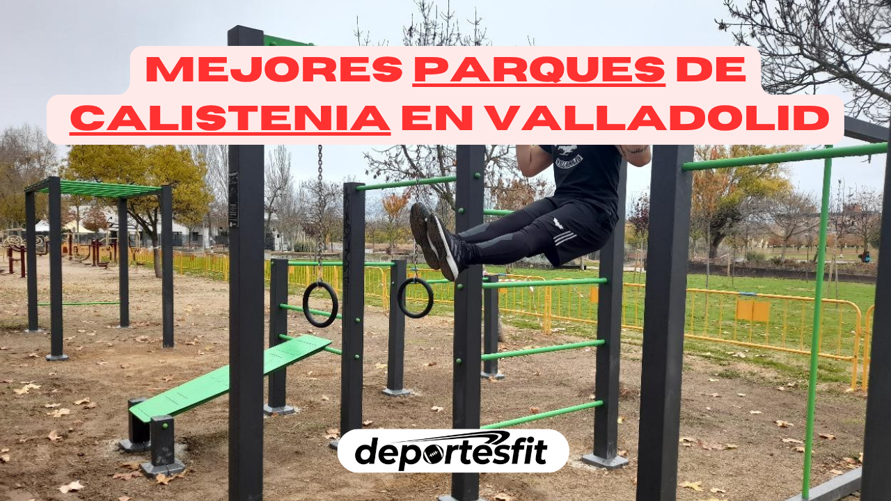 Los 5 mejores parques de calistenia en Valladolid para entrenar al aire libre